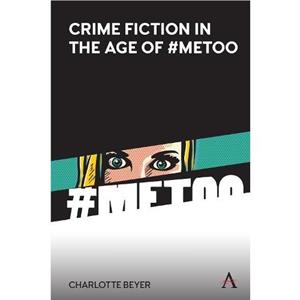 Crime Fiction in the Age of MeToo by Charlotte Beyer