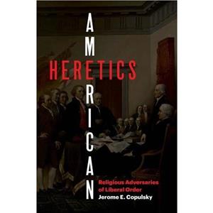 American Heretics by Jerome E. Copulsky