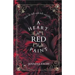 A Heart as Red as Paint by Jennifer Kropf