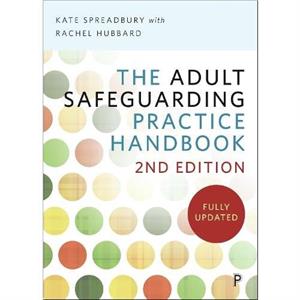 The Adult Safeguarding Practice Handbook 2e by Spreadbury & Kate Kate Spreadbury is an independent social worker specialising in adult safeguarding & has worked as a local authority adult safeguarding