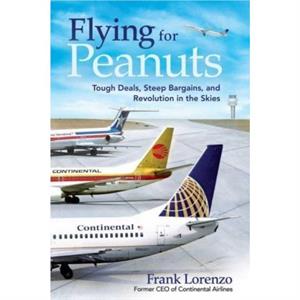 Flying for Peanuts by Frank Lorenzo