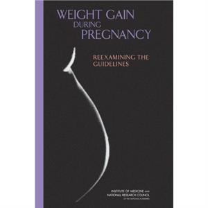 Weight Gain During Pregnancy by Committee to Reexamine IOM Pregnancy Weight Guidelines