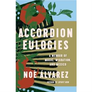 Accordion Eulogies by Noe Alvarez