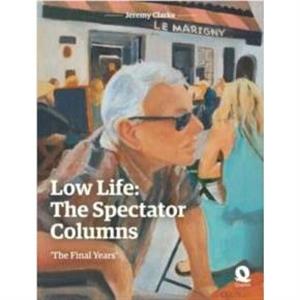 Low Life The Spectator Columns by Jeremy Clarke