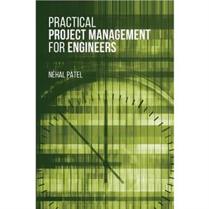 Practical Project Management for Engineers by Nehal Patel