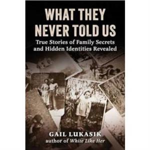 What They Never Told Us by Gail Lukasik