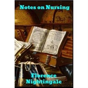 Notes on Nursing by Nightingale & Florence 