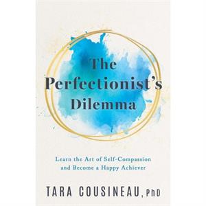 The Perfectionists Dilemma by Tara Cousineau