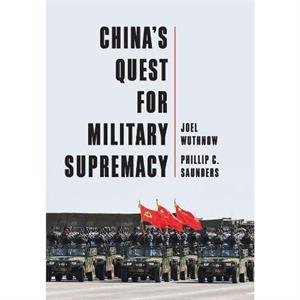 Chinas Quest for Military Supremacy by Phillip C. U.S. National Defense University Saunders