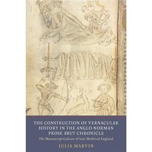 The Construction of Vernacular History in the AngloNorman Prose Brut Chronicle by Julia Customer Marvin