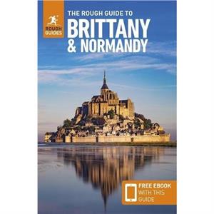 The Rough Guide to Brittany and Normandy Travel Guide with eBook by Anna Richards