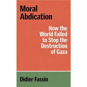 Moral Abdication by Didier Fassin