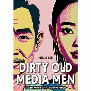 Dirty Old Media Men by Millie Lee