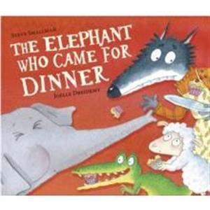 The Elephant Who Came for Dinner by Steve Smallman