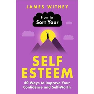 How to Sort Your SelfEsteem by James Withey