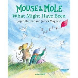 Mouse and Mole What Might Have Been by Joyce Dunbar