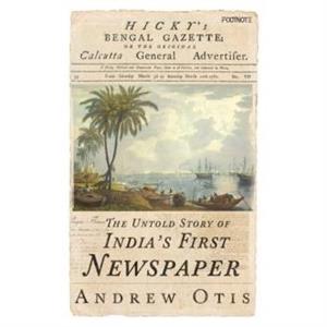 Hickys Bengal Gazette by Andrew Otis