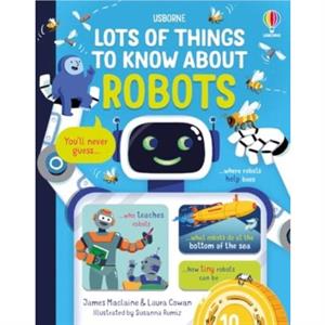 Lots of Things to Know About Robots by Laura Cowan