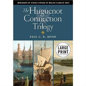 The Huguenot Connection Trilogy by Paul C R Monk