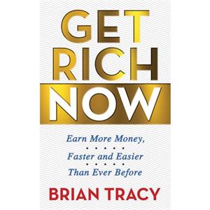 Get Rich Now by Brian Tracy