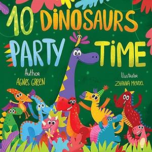 10 Dinosaurs Party Time by Agnes Green