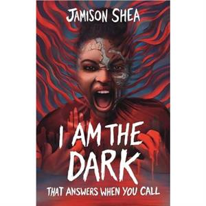 I Am The Dark That Answers When You Call by Jamison Shea