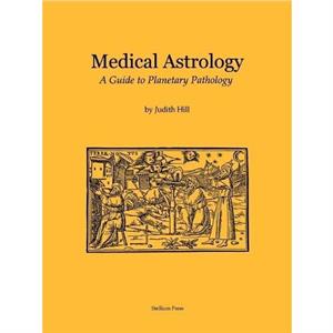 Medical Astrology by Judith a Hill