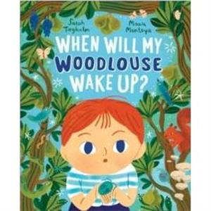 When Will My Woodlouse Wake Up by Sarah Tagholm