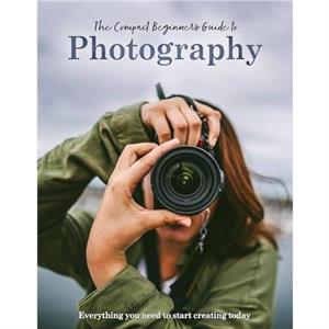 The Compact Beginners Guide to Photography by Rebecca Grieg