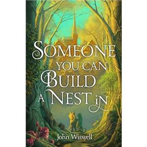 Someone You Can Build A Nest In by John Wiswell