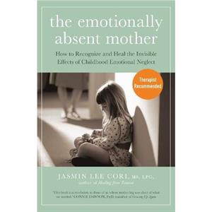 The Emotionally Absent Mother by Jasmin Lee Cori