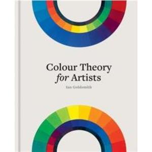 Colour Theory for Artists by Ian Goldsmith