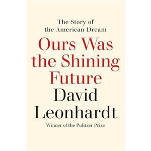 Ours Was the Shining Future by David Leonhardt