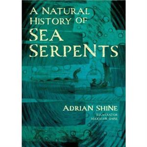 A Natural History of Sea Serpents by Adrian Shine