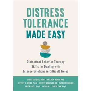 Distress Tolerance Made Easy by Sheri van Dijk