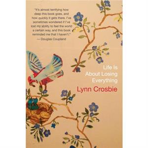 Life Is About Losing Everything by Lynn Crosbie