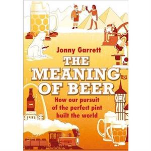 The Meaning of Beer by Jonny Garrett