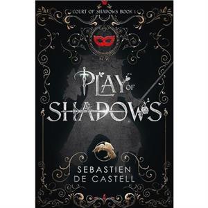 Play of Shadows by Sebastien de Castell