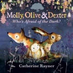 Molly Olive and Dexter Whos Afraid of the Dark by Catherine Rayner