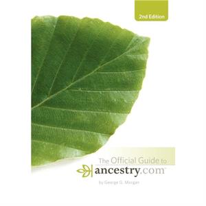 Official Guide to Ancestry.com 2nd edition by George G. Morgan