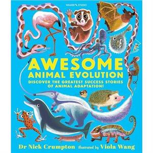 Awesome Animal Evolution Discover the Greatest Success Stories of Animal Adaptation by Dr. Nick Crumpton