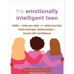 The Emotionally Intelligent Teen by Melanie McNally