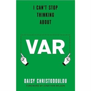 I Cant Stop Thinking About Var by Daisy Christodoulou