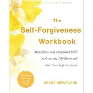 The SelfForgiveness Workbook by Grant Dewar