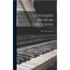 Le Nombre Musical Gregorien by Andre Mocquereau