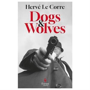 Dogs and Wolves by Herve Le Corre