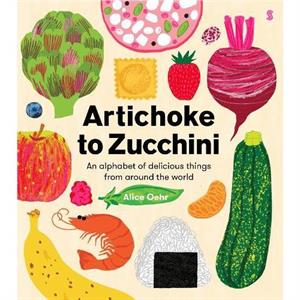 Artichoke to Zucchini by Alice Oehr