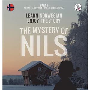 The Mystery of Nils. Part 1  Norwegian Course for Beginners. Learn Norwegian  Enjoy the Story. by Werner Skalla