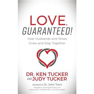 Love Guaranteed by Dr. Ken & Judy Tucker