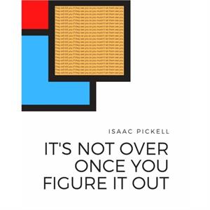 Its not over once you figure it out by Isaac Pickell